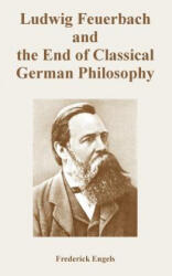 Ludwig Feuerbach and the End of Classical German Philosophy - Frederick Engels (ISBN: 9781410223456)
