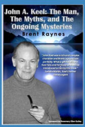 John A. Keel: The Man, The Myths, and the Ongoing Mysteries - Rosemary Ellen Guiley, Brent Raynes (ISBN: 9781079014501)