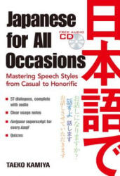 Japanese For All Occasions: Mastering Speech Styles From Casual To Honorific - Taeko Kamiya (ISBN: 9784770031518)