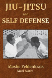 Jiu-Jitsu and Self Defense - Moshe Feldenkrais, Moti Nativ, Moti Nativ (ISBN: 9781884605116)