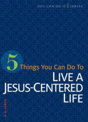 5 Things You Can Do to Live a Jesus-Centered Life - H. R. Curtis (ISBN: 9780758641922)