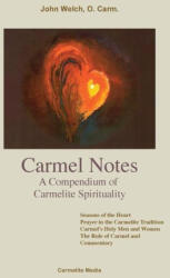 Carmel Notes: A Compendium of Carmelite Spirituality - O. Carm. John Welch, O. Carm. William Joseph Harry (ISBN: 9781936742301)