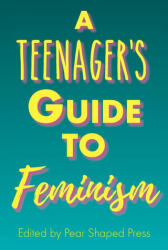Teenager's Guide to Feminism - Christina Brown, Stephanie Anderson, Megan Mimiaga (ISBN: 9781736052204)