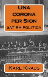Una corona per Sion: Satira politica - Karl Kraus, Vincenzo Pinto (ISBN: 9781981352043)
