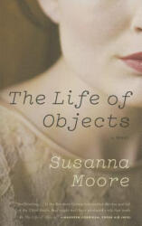 The Life of Objects - Susanna Moore (ISBN: 9780307388827)