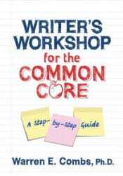 Writer's Workshop for the Common Core - Warren Combs (ISBN: 9781596671928)
