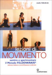Lezioni di movimento. Sentire e sperimentare il metodo Feldenkrais® - Moshe Feldenkrais, F. Ambrosio (ISBN: 9788827214992)