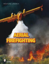 Aerial Firefighting - Wolfgang Jendsch (ISBN: 9780764330681)