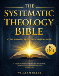 The Systematic Theology Bible - William Clerk (ISBN: 9781801715416)