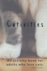 Cativities: An Adult Activity Book For people who love cats! - Tamara L Adams (ISBN: 9781074206406)