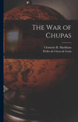 The war of Chupas - Pedro de Cieza de León (ISBN: 9781017454666)