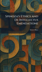 Spinoza's Ethics and De Intellectus Emendatione - Ernest Rhys (ISBN: 9781025999739)