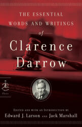 Essential Words and Writings of Clarence Darrow - Clarence Darrow, Edward J. Larson, Jack Marshall (2007)