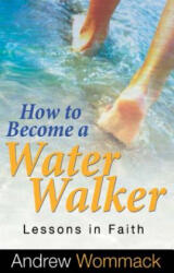 How to Become a Water Walker - Andrew Wommack (2015)