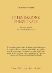 Integrazione funzionale. Teoria e pratica del metodo Feldenkrais - Yochanan Rywerant (1993)