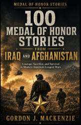 100 Medal of Honor Stories from Iraq and Afghanistan - Gordon J. MacKenzie (2026)