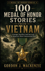 100 Medal of Honor Stories from Vietnam - Gordon J. MacKenzie (2026)
