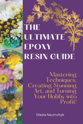 The Ultimate Epoxy Resin Guide - Olesia Naumchyk (2025)