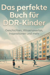 Das perfekte Buch für DDR-Kinder - Ella Klein (ISBN: 9783695388516)