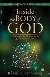 Inside the Body of God: 13 Strategies for Thriving in the Quantum World - Karen Curry Parker (ISBN: 9780997603521)