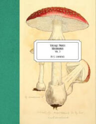 Vintage Prints: Mushrooms: Vol. 3 - E. Lawrence (ISBN: 9781726244473)