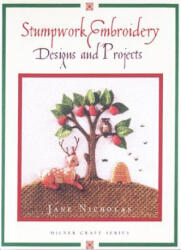 Stump Work Embroidery Designs and Projects - Jane Nicholas (ISBN: 9781863512084)