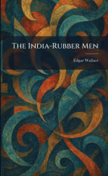The India-Rubber Men - Edgar Wallace (ISBN: 9781025365985)