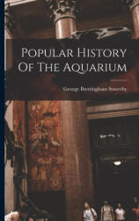 Popular History Of The Aquarium - George Brettingham Sowerby (ISBN: 9781018324098)