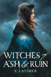 Witches of Ash and Ruin - Latimer, E. (ISBN: 9780759555433)