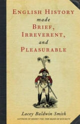English History Made Brief, Irreverent, and Pleasurable - Lacey Baldwin Smith (ISBN: 9780897335478)