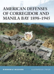 American Defenses of Corregidor and Manila Bay 1898-1945 - Mark A. Berhow, Terrance McGovern (ISBN: 9781841764276)