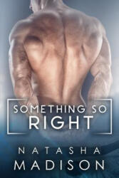 Something So Right - Natasha Madison (ISBN: 9781535399463)