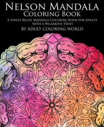 Nelson Mandala Coloring Book: A Stress Relief Mandala Coloring Book for Adults with a Hilarious Twist - Adult Coloring World (ISBN: 9781530218998)