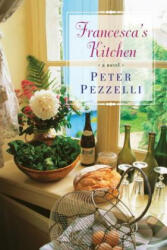 Francesca's Kitchen - Peter Pezzelli (ISBN: 9781496705457)