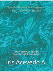 Spanish Reader for Beginners-Short Stories in Spanish - Iris Acevedo A. (2019)