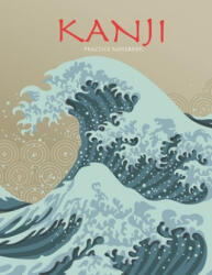 Kanji Practice Notebook: Beautiful Wave Cover - Genkouyoushi Notebook - Japanese Kanji Practice Paper Calligraphy Writing Workbook for Students - Tina R. Kelly (2019)