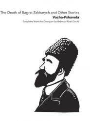 Death of Bagrat Zakharych and Other Stories - Vazha Pshavela, Rebecca Ruth Gould (2019)