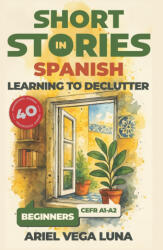 Short Stories in Spanish for Beginners - Learning to Declutter - Ariel Vega Luna (2025)