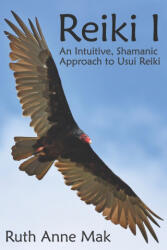 Reiki I: An Intuitive, Shamanic Approach to Usui Reiki - Ruth Anne Mak (2020)