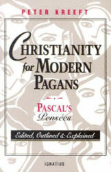 Christianity for Modern Pagans: PASCAL's Pensees Edited Outlined and Explained (ISBN: 9780898704525)