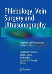 Phlebology, Vein Surgery and Ultrasonography - Eric Mowatt-Larssen, Sapan S. Desai, Anahita Dua, Cynthia E. K. Shortell (ISBN: 9783319348155)