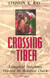 Crossing the Tiber - Stephen K. Ray (ISBN: 9780898705775)