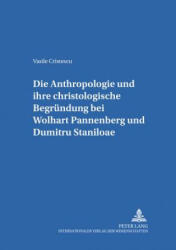 Anthropologie Und Ihre Christologische Begruendung Bei Wolfhart Pannenberg Und Dumitru Staniloae - Vasile Cristescu (ISBN: 9783631505267)