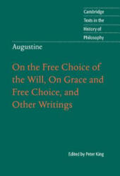 Augustine: On the Free Choice of the Will, On Grace and Free Choice, and Other Writings - Peter King (ISBN: 9780521001298)