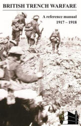 BRITISH TRENCH WARFARE 1917-1918. A Reference Manual - General Staff Intelligence (ISBN: 9781783310371)