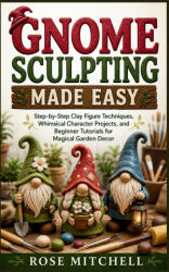 GNOME SCULPTING MADE EASY - ROSE MITCHELL (2026)