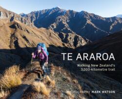 Te Araroa: Walking New Zealand's 3, 000-kilometre trail (ISBN: 9781776940943)