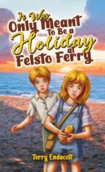 It Was Only Meant to Be a Holiday at Felsto Ferry (ISBN: 9781037124051)