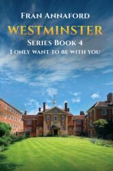 Westminster Series Book 4: I Only Want to Be with You (ISBN: 9781037123351)