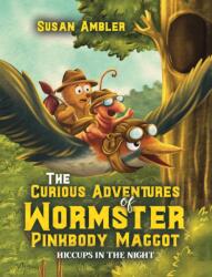 The Curious Adventures of Wormster Pinkbody Maggot (ISBN: 9781037116636)